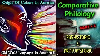 Pt 2 - Comparative Philology / The Connection Of Culture In Asia & America / Old World Languages