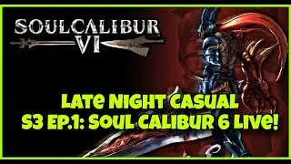 Late Night Casual Season 3 ep.1: Soul Calibur 6