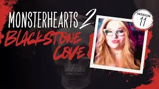 I got your mom's blessing | Monsterhearts 2: Blackstone Cove | Session 11
