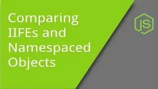 Comparing IIFEs and Namespaced Objects