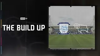 THE BUILD UP | Preston North End (A)