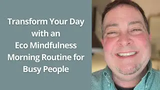 Transform Your Day with an Eco Mindfulness Morning Routine for Busy People