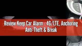 Review Keep Car Alarm - 4G/LTE, Anchoring Anti-Theft & Break-in Deterrent, GPS, Motion Sensing (PIR/