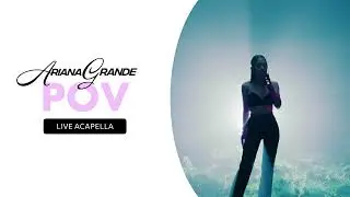 Ariana Grande - pov (Clean Live Acapella)