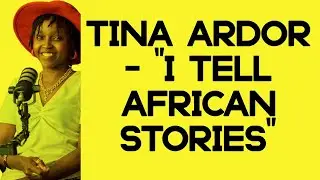 Tina Ardor - “I Tell African Stories”