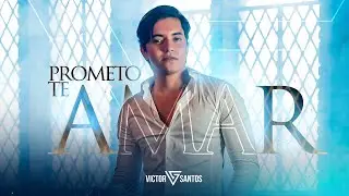 VICTOR SANTOS - PROMETO TE AMAR (ATUAL)