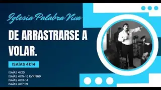 De arrastrarse a volar. Isa&iacute;as 41: 13-18.