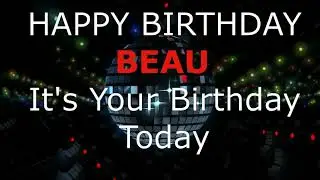 Happy Birthday Beau - It's Your Birthday Today The Modern Birthday Song.
