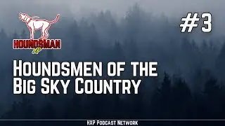 Houndsmen of the Big Sky Country | HXP #3
