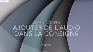 LEARNING APPS - ASTUCE - Ajouter une consigne audio