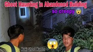 Ghost Haunting in Abandoned Building 🏫 KUKI Ghost hunters 👻