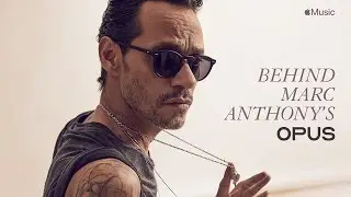 Behind Marc Anthony&rsquo;s OPUS - Film Preview | Apple Music