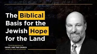 The Biblical Basis for the Jewish Hope for the Land (Dr. Darrell Bock)