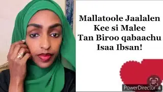 Mallatoole Jaalalen kee si malee Tan Biroo Qabachu Isaa Ibsan!