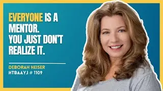 1109: How to Find Great Mentors and Build Your Legacy with Dr. Deborah Heiser