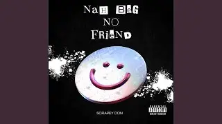 Nah Beg No Friend