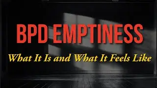 BPD Emptiness: What It Is and What It Feels Like (Psychologist w/ BPD)