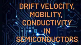WHAT IS DRIFT VELOCITY,MOBILITY AND CONDUCTIVITY IN SEMICONDUCTORS?