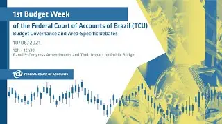 10/06/2021 &ndash; PANEL 3: CONGRESS AMENDMENTS AND THEIR IMPACT ON PUBLIC BUDGET
