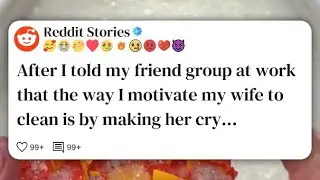 After I told my friend group at work that the way I motivate my wife to clean is by making #reddit 