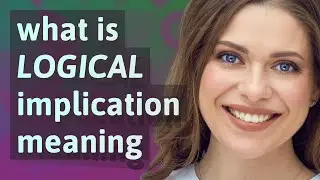 Logical implication | meaning of Logical implication