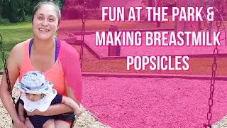 Daily Vlog of a SAHM 2020 | Come with us to the #playground | Make #Breastmilk Popsicles w/ me