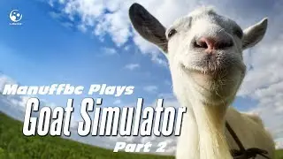 |Manuffbc| Plays| - Goat Simulator #2 (So You're Having a Party Without Me!?)
