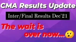CMA Results Update | Inter/Final Results Dec 2021