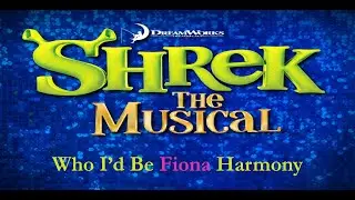 Who I'd Be Fiona Harmony - Shrek The Musical