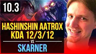 hashinshin AATROX vs SKARNER (TOP) | 2 early solo kills, KDA 12/3/12 | NA Grandmaster | v10.3