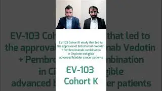 EV-103 Cohort K study that led to the approval of Enfortumab Vedotin + Pembrolizumab