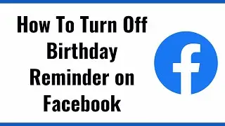 How To Disable/Turn Off Birthday Reminder on facebook