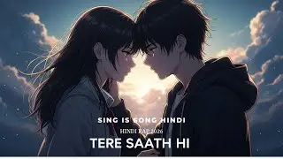 TERE SAATH HI | Romantic Hindi Rap | SING IS SONG HINDI