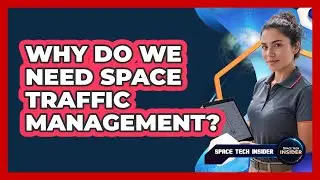 Why Do We Need Space Traffic Management?