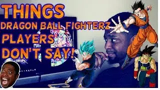 THINGS DRAGON BALL FIGHTERZ PLAYERS DON'T SAY!