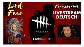 Livestream Dead by Daylight Deutsch / German Fearscream 4 /  22.05.2018