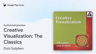 Creative Visualization: The Classics by Dick Sutphen &middot; Audiobook preview