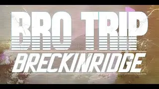 BRO TRIP - BRECKENRIDGE