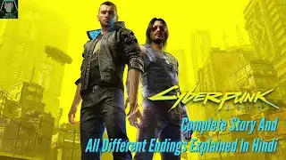 Cyberpunk 2077 Story and All The Ending Explained in Hindi