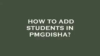 How to add students in pmgdisha?