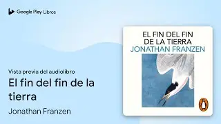 El fin del fin de la tierra de Jonathan Franzen &middot; Vista previa del audiolibro