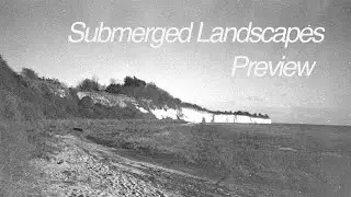 Submerged Landscapes // Preview