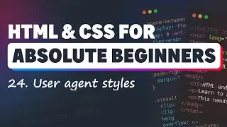 HTML & CSS for Absolute Beginners: User Agent Styles