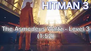 【HITMAN 3】The Asmodeus Waltz - Level 3 (1:52) | Deluxe Escalation | World Record |