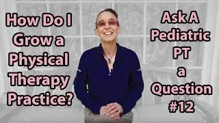#12 How Do I Grow a Physical Therapy Practice?: Ask A Ped PT a Question