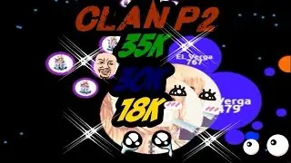 Agar Gameplay #11 CLAN P2S 35K 30K 18K
