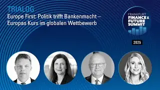 FRANKFURT FINANCE & FUTURE SUMMIT 2025 - Europe First: Politik trifft Bankenmacht