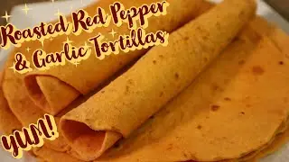 Roasted Red Pepper & Garlic Tortillas:  Flavor Up Your Tortilla Dishes, Pinwheels, & Sandwich Wraps