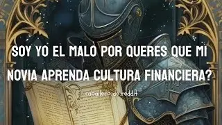 Soy yo el malo por queres que mi novia aprenda cultura financiera? 