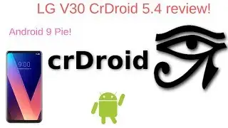 CrDroid[Android Pie 9.0] for LG V30 Review